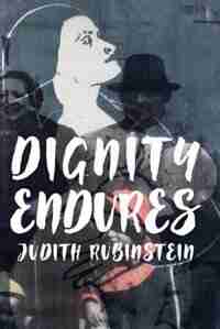 Dignity Endures by Judith Rubinstein