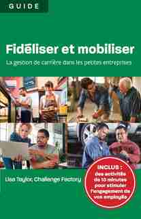 Fidéliser et mobiliser: la gestion de carrière dans les petites entreprises by Lisa Taylor