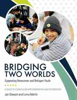 Bridging Two Worlds: Supporting Newcomer and Refugee Youth by Jan Stewart