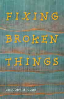 Fixing Broken Things by Gregory Cook