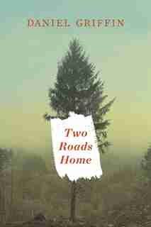 Two Roads Home by Daniel Griffin