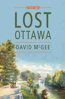 Lost Ottawa Book Two by David McGee