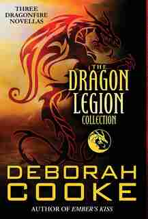 The Dragon Legion Collection: Three Dragonfire Novellas by Deborah Cooke