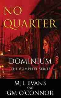 No Quarter: Dominium - The Complete Series by MJL Evans
