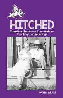 Hitched: Islanders' Impudent Comments On Courtship And Marriage by David Weale
