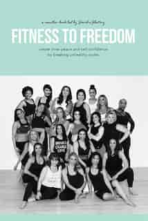 Fitness To Freedom: Create Inner Peace And Self Confidence By Breaking Unhealthy Cycles by Deirdre Slattery