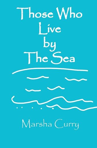 Those Who Live by the Sea by Marsha Curry
