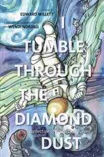 I Tumble Through the Diamond Dust: A Collection of Fantastical Poems by Edward Willett
