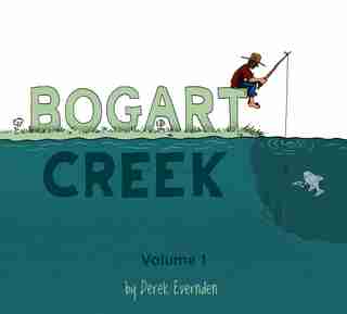 Bogart Creek: Volume 1 by Derek Evernden