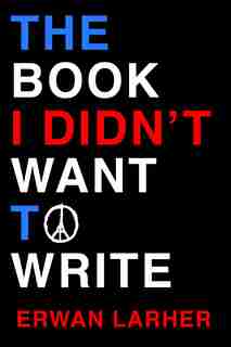 The Book I Didn't Want To Write by Erwan Larher