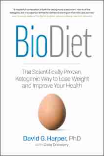 Biodiet: The Scientifically Proven, Ketogenic Way To Lose Weight And Improve Health by David G. Harper