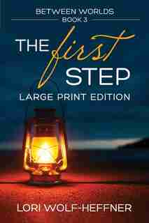 Between Worlds 3: The First Step (large print) by Lori Wolf-Heffner