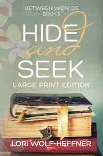 Between Worlds 5: Hide And Seek (large Print) by Lori Wolf-Heffner