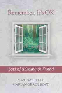 Remember, It's Ok: Loss Of A Sibling by Marina L. Reed