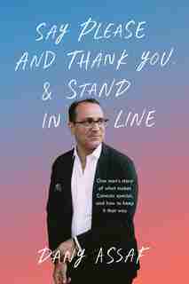 Say Please And Thank You & Stand In Line: One Man's Story Of What Makes Canada Special, And How To Keep It That Way by Dany Assaf
