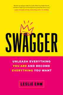 Swagger: Unleash Everything You Are And Become Everything You Want by Leslie Ehm