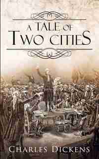 A Tale Of Two Cities by Charles Dickens