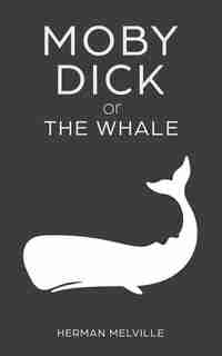 Moby Dick Or "the Whale" by Herman Melville