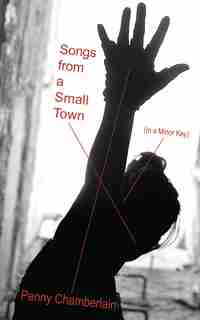 Songs From A Small Town: (in A Minor Key) by Penny Chamberlain