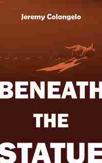 Beneath The Statue by Jeremy Colangelo
