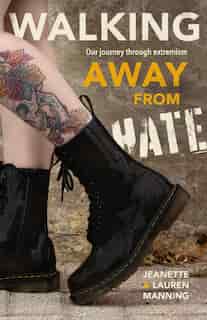 Walking Away From Hate: Our Journey Through Extremism by Jeanette Manning