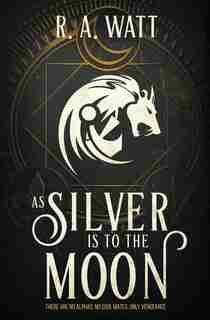 As Silver Is to the Moon by R. A. Watt