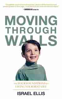 Moving Through Walls: The Four Foundations to Living Your Best Life by Israel Ellis