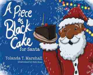 A Piece Of Black Cake For Santa by Yolanda T. Marshall