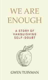 We Are Enough: A Story Of Vanquishing Self-doubt by Gwen Tuinman