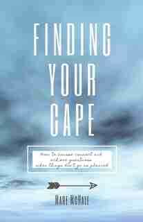 Finding Your Cape: How To Course Correct And Achieve Greatness When Things Don't Go As Planned by Mare Mchale