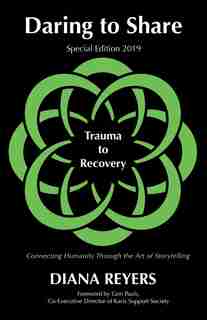Daring To Share: Trauma To Recovery - Special Edition 2019 by Diana Reyers
