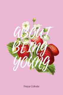 About Being Young by Freya Celeste