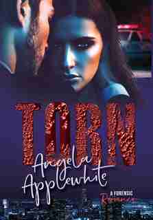 Torn: A Forensic Romance by Angela Applewhite