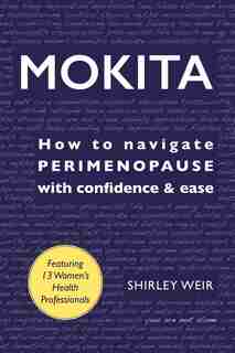 MOKITA: How to Navigate Perimenopause With Confidence & Ease. by Shirley Weir