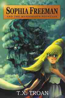 Sophia Freeman and the Mysterious Fountain by T.X. Troan