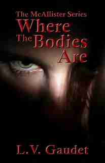 Where The Bodies Are by L. V. Gaudet