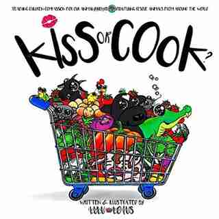 Kiss or Cook: Teaching Children Compassion for Our Animal Friends ( Choose Kindness #1) by Lulu Lotus