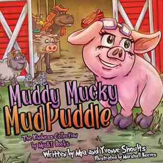 Muddy Mucky Mud Puddle by Mya and Yvonne Shoults