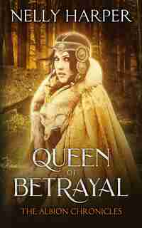 Queen of Betrayal by Nelly Harper