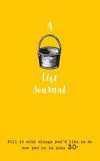 A Bucket List Journal (for your 30s): Fill it with things you'd like to do now you're in your 30s by Verna Scott-Culkin