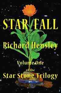 Star Fall: Volume One of the Star Stone Trilogy by Richard John Hensley