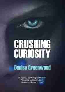 Crushing Curiosity by Denise Greenwood
