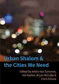 Urban Shalom and the Cities We Need by Andre Van Eymeren