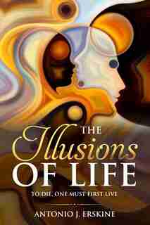 The Illusions of Life by Antonio J Erskine