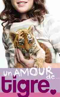 UN AMOUR DE TIGRE by Lucy Courtenay
