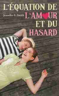 ÉQUATION DE L'AMOUR ET DU HASARD (L') by SMITH,JENNIFER E.