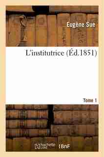L'Institutrice.Tome 1 by Eugene Sue