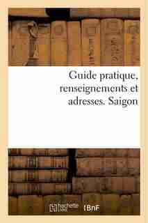Guide Pratique, Renseignements Et Adresses. Saigon by Sans Auteur