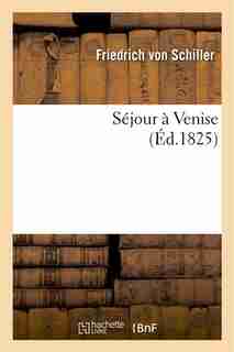 Sejour a Venise by Von Friedrich Schiller