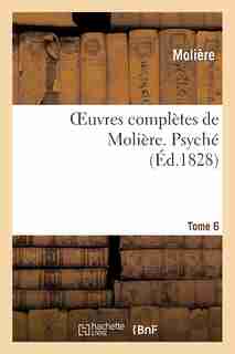 Oeuvres Completes de Moliere. Tome 6 Psyche by MOLIERE